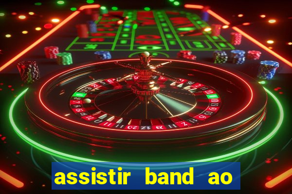 assistir band ao vivo multicanais